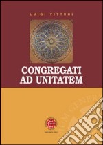 Congragati ad unitatem. Il 'Concilio Carthaginense sub Grato'. Indagine storica, linguistica e teologica libro