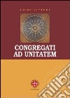 Congragati ad unitatem. Il 'Concilio Carthaginense sub Grato'. Indagine storica, linguistica e teologica libro di Vitturi Luigi