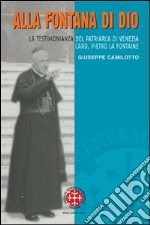 Alla fontana di Dio. La testimonianza del patriarca di Venezia Card. Pietro La Fontaine