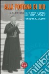 Alla fontana di Dio. La testimonianza del patriarca di Venezia Card. Pietro La Fontaine libro