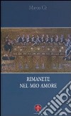 Rimanete nel mio amore. Meditazioni sul Vangelo di Giovanni libro di Cè Marco