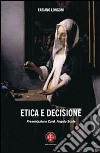Etica della decisione. Prospettive filosofico-teologiche ed esperenziali libro
