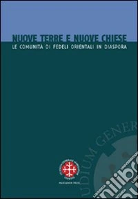 Nuove terre e nuove chiese. Le comunità di fedeli orientali in diaspora libro
