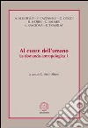 Al cuore dell'umano. La domanda antropologica. Vol. 1 libro