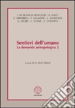 Sentieri dell'umano. La domanda antropologica. Vol. 2 libro