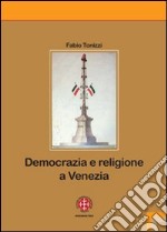 Democrazia e religione a Venezia. Il patriarca Giovanelli e il suo clero negli anni dell'incertezza (1793-1800) libro