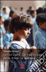 Cristiani in Pakistan. Nelle prove la speranza