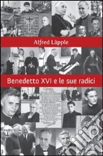 Benedetto XVI e le sue radici libro