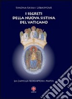 I Segreti della nuova Sistina del Vaticano. La cappella Redemptoris Mater libro