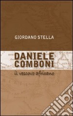 Daniele Comboni. Il vescovo africano libro