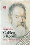 Galileo a Roma. Trionfo e tribolazioni di un genio molesto libro