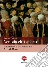 Venezia città aperta. Gli stranieri e la Serenissima XIV-XVIII sec. libro di Zannini Andrea