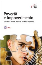 Povertà e impoverimento. Giovani e donne attori di un'altra economia libro