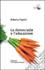 La democrazia e l'educazione. Cronache dai confini interni di una società orgogliosa e inquieta libro