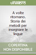 A volte ritornano. Storia dei metodi per insegnare le lingue libro