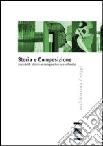 Storia e composizione. Architetti storici e compositivi a confronto libro