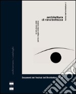 Architettura di rara bellezza. Documenti del Festival dell'architettura 2006 libro