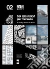 Sei laboratori per Venezia-Six design studios for Venice. Ediz. bilingue libro