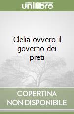 Clelia ovvero il governo dei preti libro