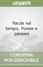 Parole nel tempo. Poesie e pensieri libro