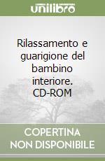 Rilassamento e guarigione del bambino interiore. CD-ROM