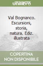 Val Bognanco. Escursioni, storia, natura. Ediz. illustrata