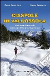 Ciaspole in Valdossola. Escursioni invernali sulle Alpi Pennine e Lepontine libro