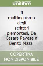 Il multilinguismo degli scrittori piemontesi. Da Cesare Pavese a Benito Mazzi