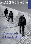 Macugnana. Due secoli di guide alpine libro di Canestro Chiovenda Beatrice Rizzi Enrico Valsesia Teresio
