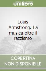 Louis Armstrong. La musica oltre il razzismo libro