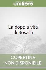 La doppia vita di Rosalin libro