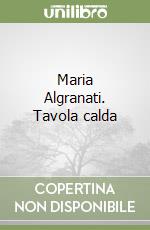 Maria Algranati. Tavola calda