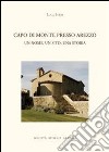 Capo di Monte presso Arezzo. Un nome, un sito, una storia libro