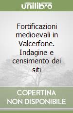 Fortificazioni medioevali in Valcerfone. Indagine e censimento dei siti libro