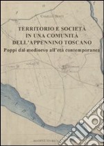 Territorio e società in una comunità dell'Appennino toscano. Poppi dal medioevo all'età contemporaneo libro