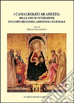 I camaldolesi ad Arezzo. Mille anni di interazione in campo artistico, religioso, culturale libro