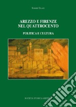 Arezzo e Firenze nel Quattrocento. Politica e cultura