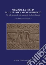 Arezzo e la Tuscia dall'età antica all'alto Medioevo libro