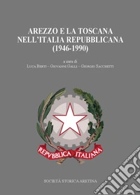 Arezzo e la Toscana nell'Italia repubblicana (1946-1990)