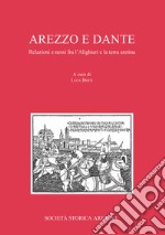 Arezzo e Dante. Relazioni e nessi fra l'Alighieri e la terra aretina