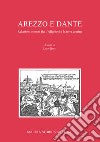 Arezzo e Dante. Relazioni e nessi fra l'Alighieri e la terra aretina libro
