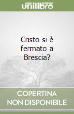 Cristo si è fermato a Brescia? libro