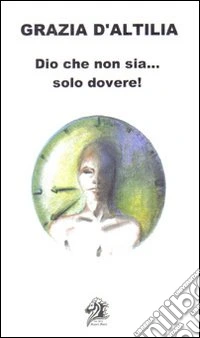 Dio... che non sia solo dovere! libro