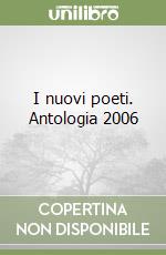 I nuovi poeti. Antologia 2006 libro