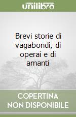 Brevi storie di vagabondi, di operai e di amanti libro