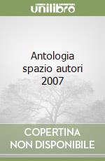 Antologia spazio autori 2007 libro