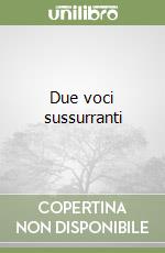 Due voci sussurranti