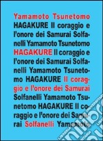 Hagakure. All'ombra delle foglie. Il coraggio e l'onore dei samurai libro