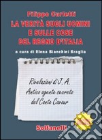 La verità sugli uomini e sulle cose del regno d'Italia. Rivelazioni di J. A. Antico agente secreto del conte Cavour