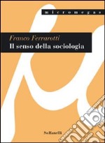 Il senso della sociologia e altri saggi libro